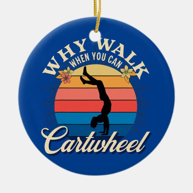Funny Gymnastics Walk When You Can Cartwheel Ceramic Ornament (Front)