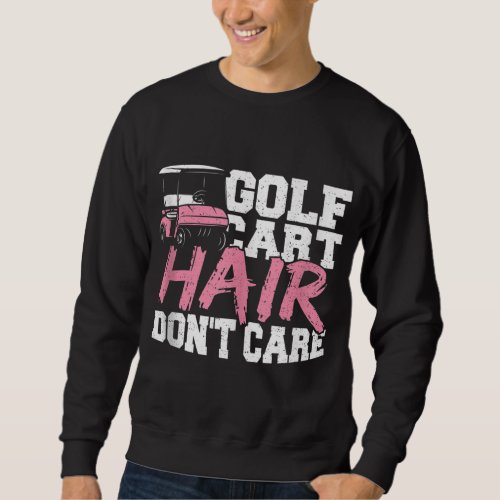 Funny Hair Golf Cart Hair Dont Care Golfing Sweatshirt
