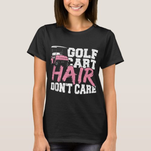 Funny Hair Golf Cart Hair Dont Care Golfing T_Shirt