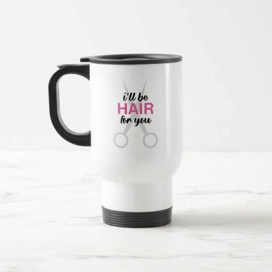 Funny Hair Stylist Quote Hair For You Travel Mug Zazzle Com
