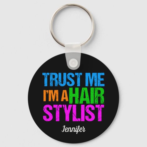 Funny Hair Stylist Trust Me Im a Hairstylist Name Keychain