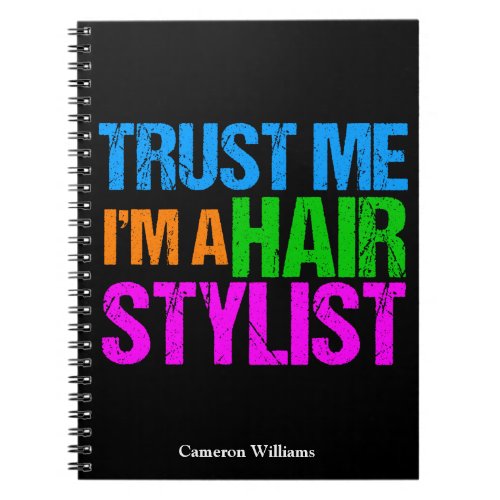 Funny Hair Stylist Trust Me Im a Hairstylist Notebook