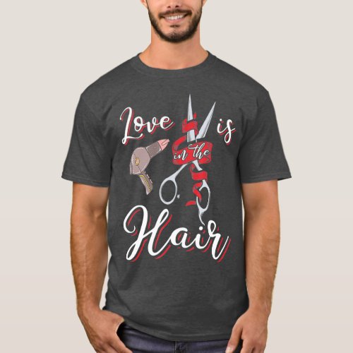 Funny Hairdresser  Love is in the Hair Humor T_Shirt