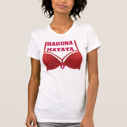 Funny Hakuna Matata Red Bra quote Tshirt