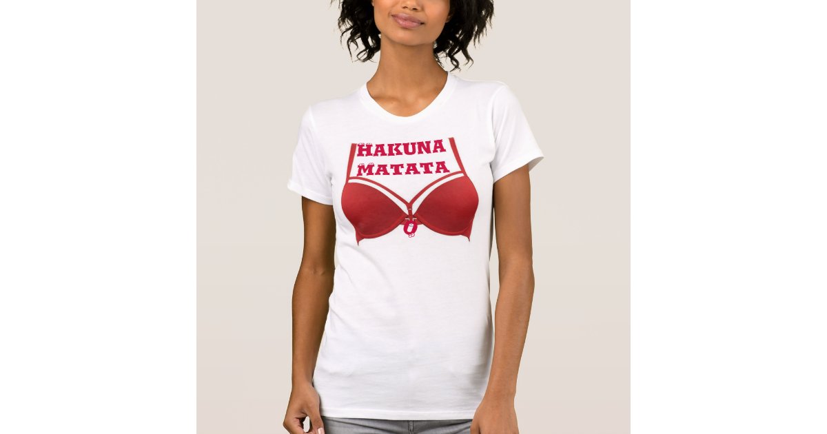 Funny Hakuna Matata Red Bra quote Tshirt