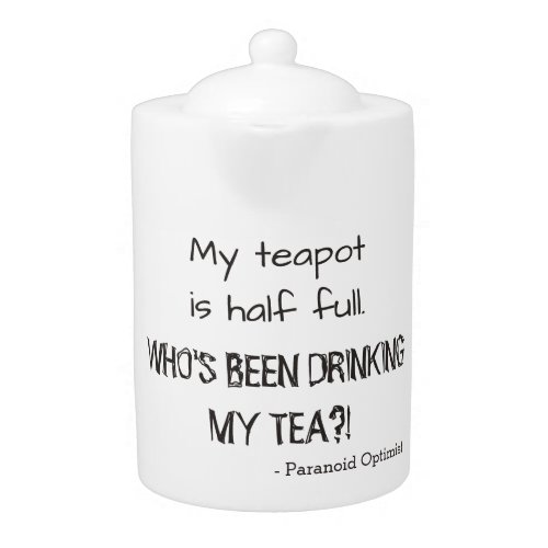 Funny Half Full Quote Paranoid Optimist  Teapot