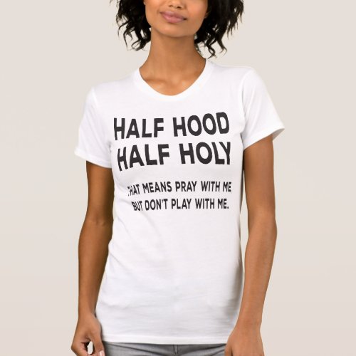 Funny Half Hood Half Holy T_Shirt