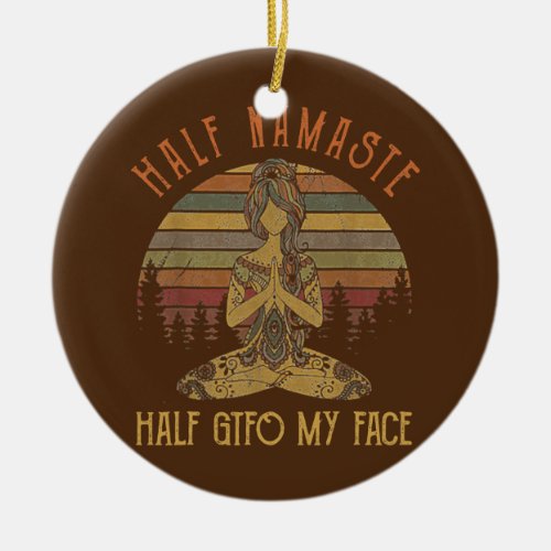 Funny Half Namaste Half GTFO My Face Yoga  Ceramic Ornament