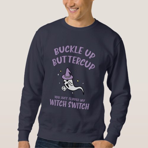Funny Halloween Buckle Up Buttercup Witch Switch Sweatshirt