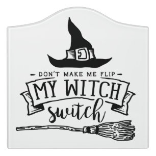 Funny Halloween Don't Make Me Flip My Witch Switch Door Sign