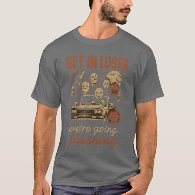 Funny Halloween Get in Loser We're Going Slashing T-Shirt (Front)