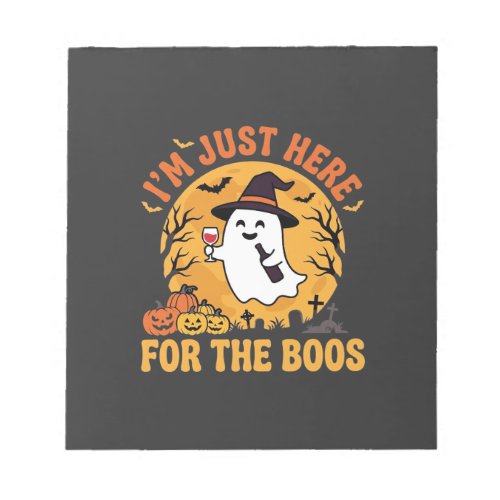 Funny Halloween Ghost I'm Just Here For The Boos Notepad