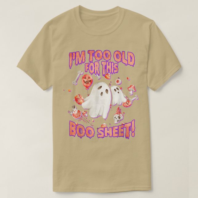 Funny Halloween Ghost I'm Too Old For This Boo She T-Shirt (Design Front)
