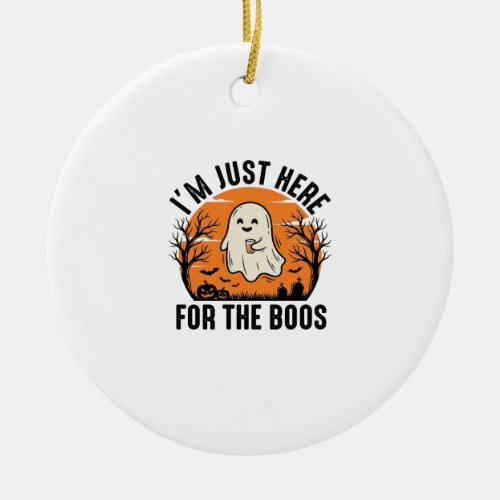 Funny Halloween Ghost Just Here for the Boos Shirt Ceramic Ornament