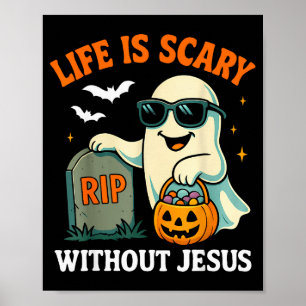 Funny Halloween Ghost Life Is Scary Without Jesus Poster