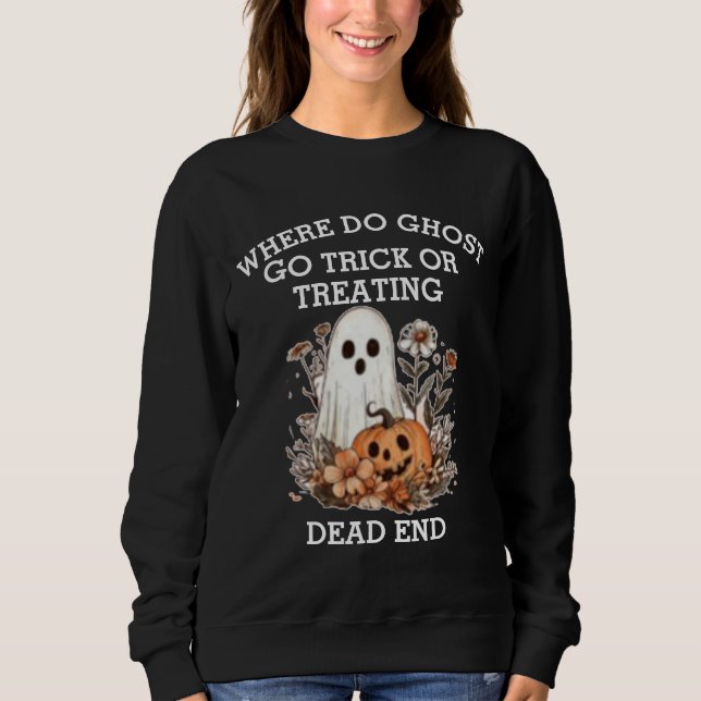 Funny Halloween ghost quote Halloween  Sweatshirt (Front)