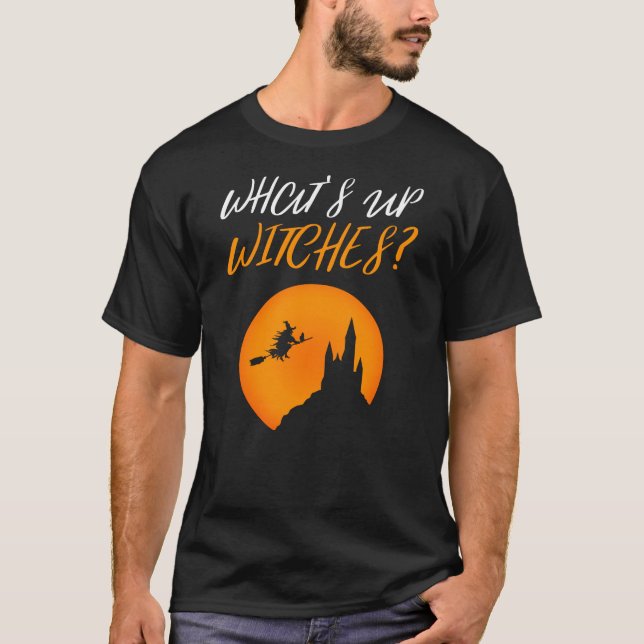 Funny Halloween Gift - Whats Up Witches? T-Shirt (Front)