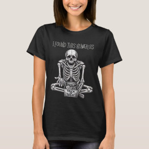 Funny Halloween Gifts Skeleton I Found This Humeru T-Shirt