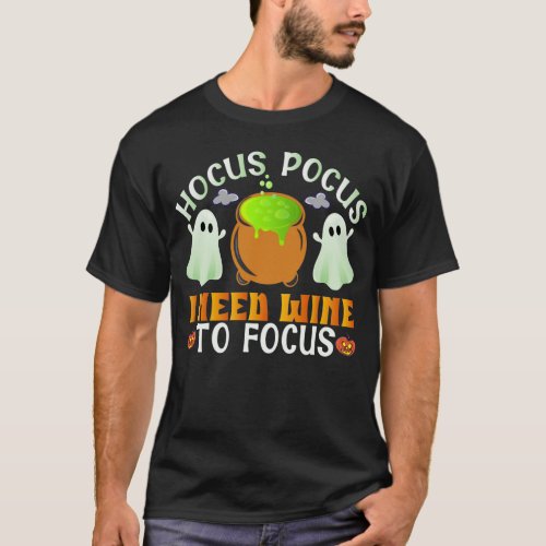 Funny Halloween Hocus Focus I Need Wine To Focus T_Shirt