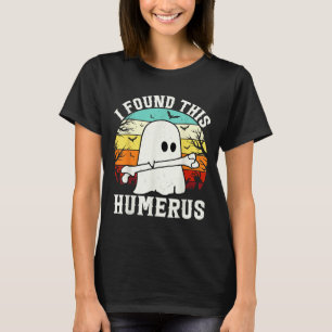 Funny Halloween I Found This Humerus Ghost Bone Ha T-Shirt