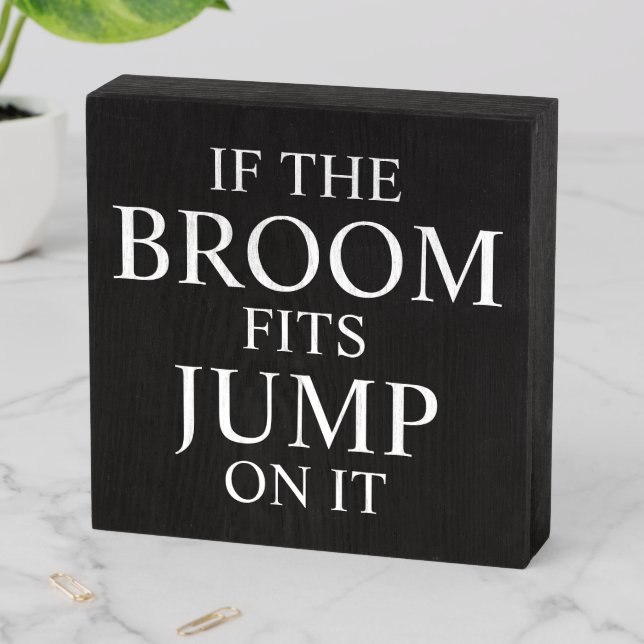 Funny Halloween If The Broom Fits Wooden Box Sign (In Situ Horizontal)