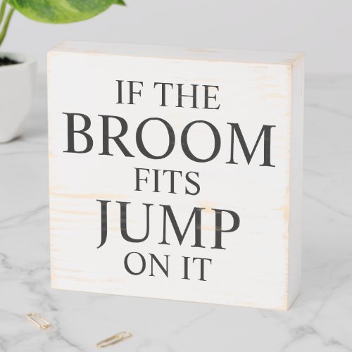 Funny Halloween If The Broom Fits Wooden Box Sign