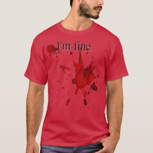 Funny Halloween  Im Fine Blood Splatter Bloody Cos T-Shirt