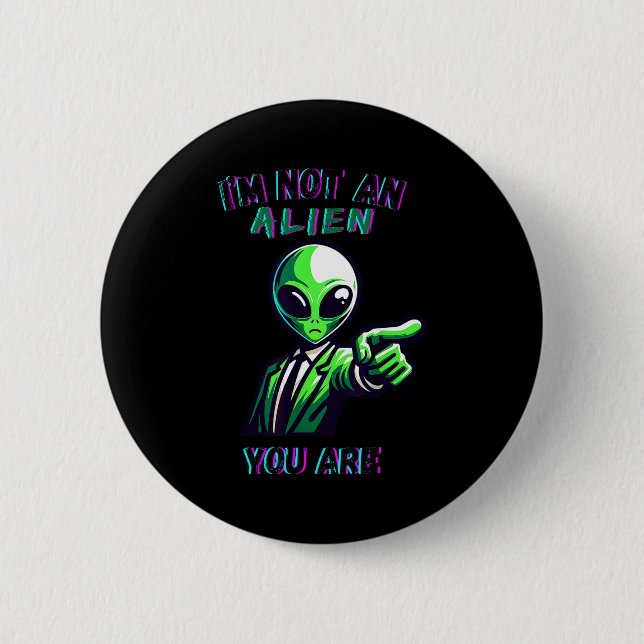 Funny Halloween I'm Not An Alien, You Are  Button (Front)