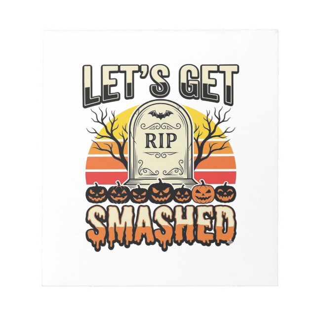 Funny Halloween Let’s Get Smashed Graveyard Design Notepad (Front)