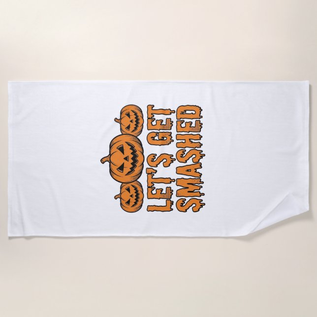 Funny Halloween Let’s Get Smashed Pumpkin Beach Towel (Front)