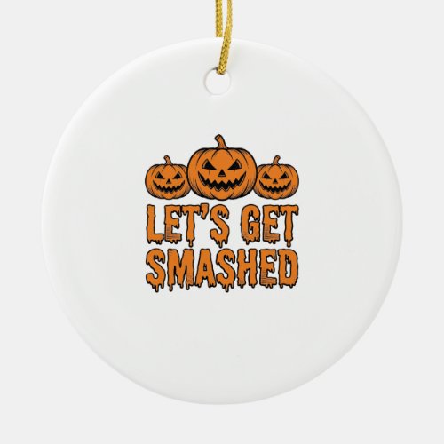 Funny Halloween Let’s Get Smashed Pumpkin Ceramic Ornament