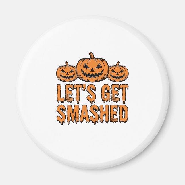 Funny Halloween Let’s Get Smashed Pumpkin Magnet (Front)