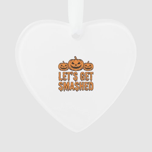 Funny Halloween Let’s Get Smashed Pumpkin Ornament