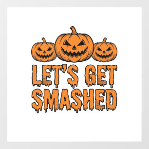 Funny Halloween Let’s Get Smashed Pumpkin Window Cling
