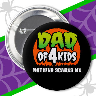 Funny Halloween Nothing Scares Me Dad of 4 Kids Button