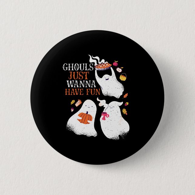 Funny Halloween Party Ghouls Just Wanna Have Fun Button (Front)