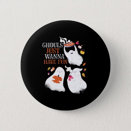 Funny Halloween Party Ghouls Just Wanna Have Fun Button