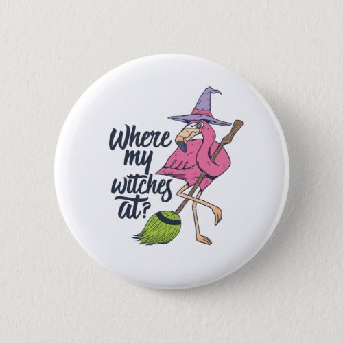 Funny Halloween Pink Flamingo Where My Witches At Button