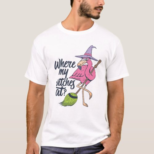 Funny Halloween Pink Flamingo Where My Witches At T_Shirt