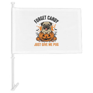 Funny Halloween Pug Forget Candy Shirt Design_1 Car Flag