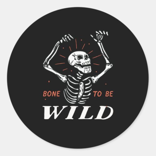 Funny Halloween Pun Skeleton Bone To Be Wild Classic Round Sticker