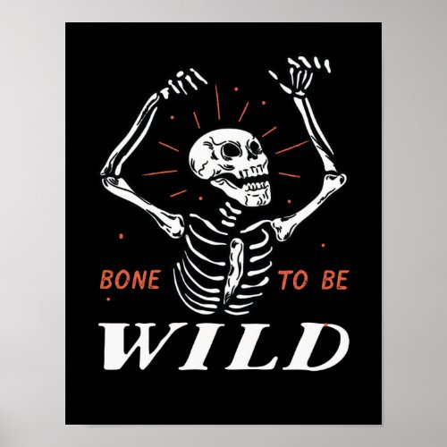 Funny Halloween Pun Skeleton Bone To Be Wild Poster