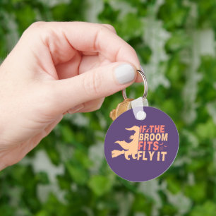 Funny Halloween Quote If The Broom Fits Fly It Keychain