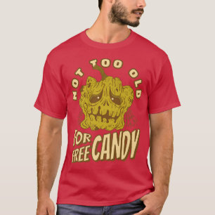 Funny Halloween Quote Not Too Old For Free Candy P T-Shirt