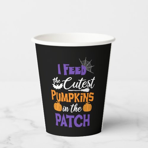 Funny Halloween Saying I Feed The Cutest Pumpkins Paper Cups