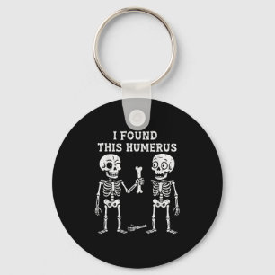 Funny Halloween Skeleton I Found Humerus Humorous  Keychain