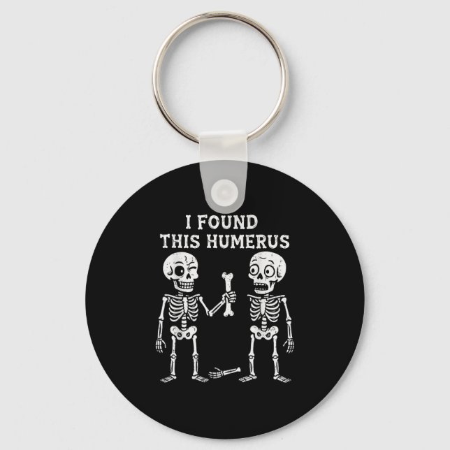 Funny Halloween Skeleton I Found Humerus Humorous  Keychain (Front)