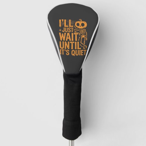 Funny Halloween Skeleton Waiting for Quiet Design Golf Head Cover