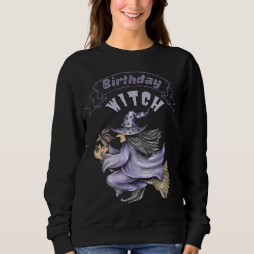 Funny Halloween Spooky October Birthday Witch Sweatshirt