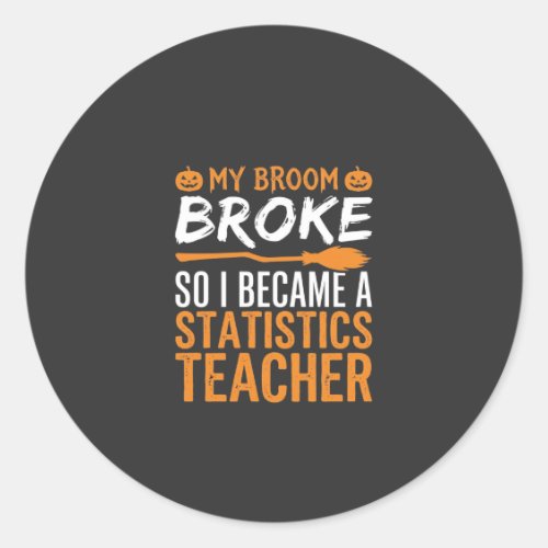 Funny Halloween Statistics Teacher Broom Design Classic Round Sticker
